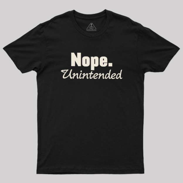 Nope.Unintended Geek T-Shirt
