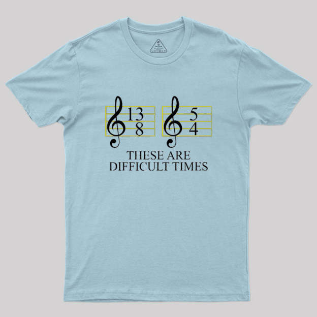 Music Difficult Times Geek T-Shirt