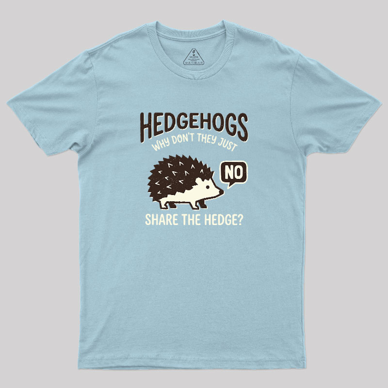 Hedgehogs Cant Share Geek T-Shirt