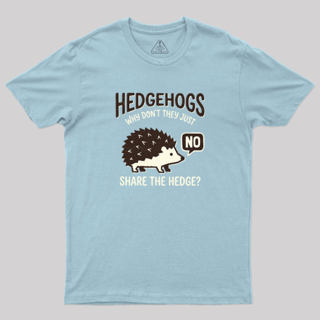 Hedgehogs Cant Share Geek T-Shirt