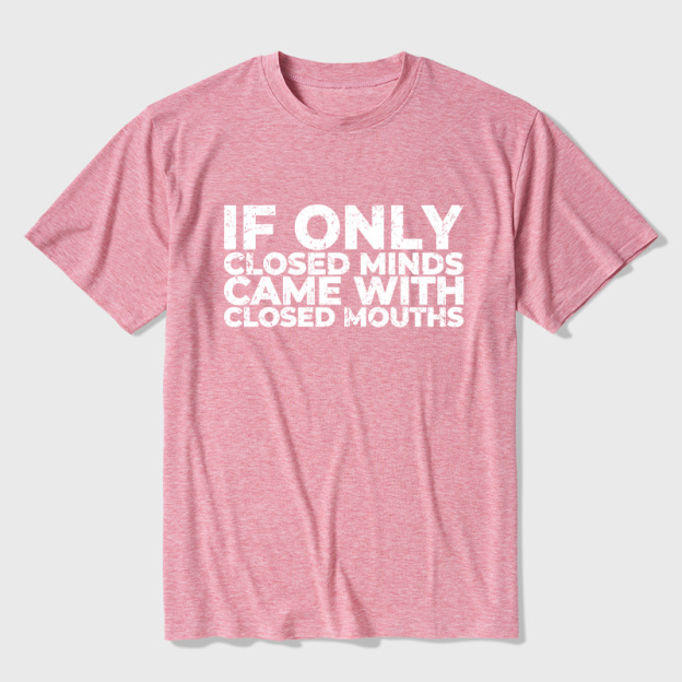 If Only Closed Minds Came With Closed Mouths Ultra Soft Heather Tee