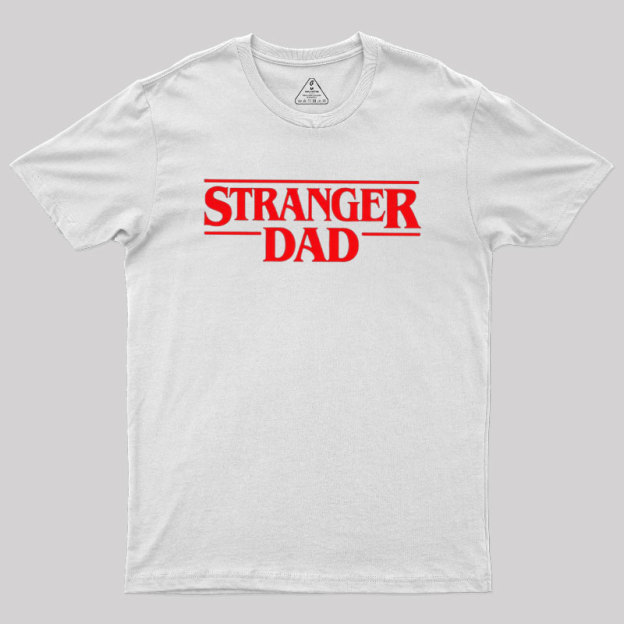 Stranger Dad Geek T-Shirt