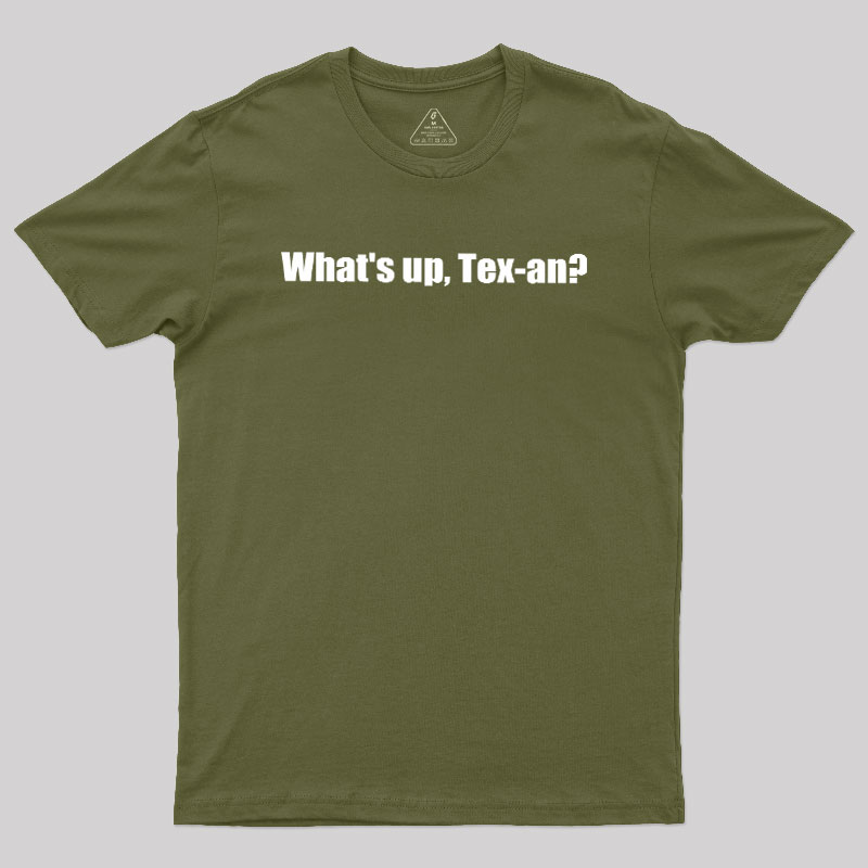What��s up, Tex-an Geek T-Shirt