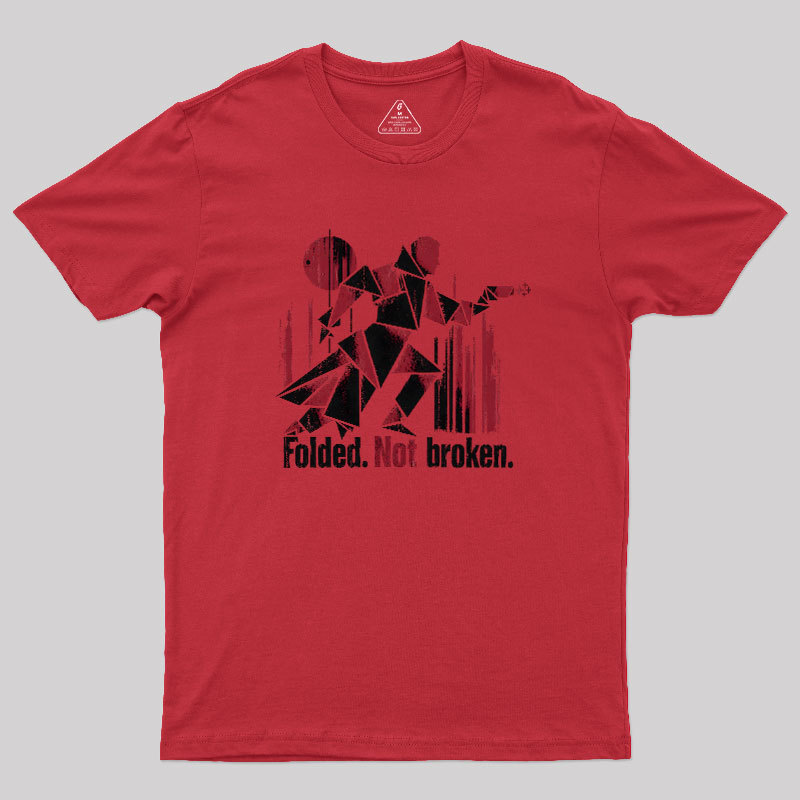 Folded Not Broken Geek T-Shirt