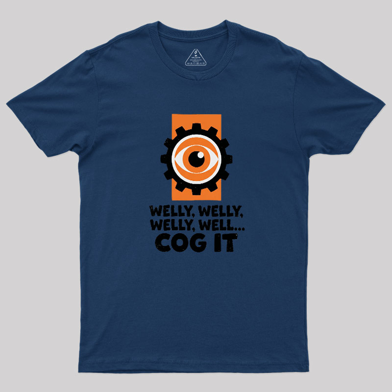 Welly Welly Well Cog It Geek T-Shirt
