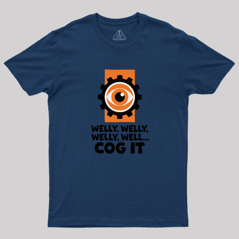 Welly Welly Well Cog It Geek T-Shirt
