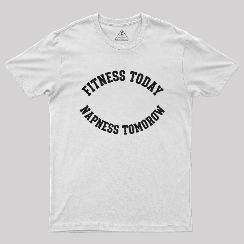 Fitness Today, Napness Tomorrow Geek T-Shirt