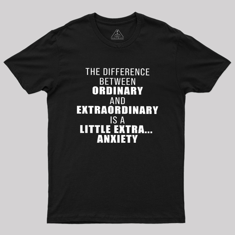 The Difference Between Ordinary And Extraordinary Geek T-Shirt
