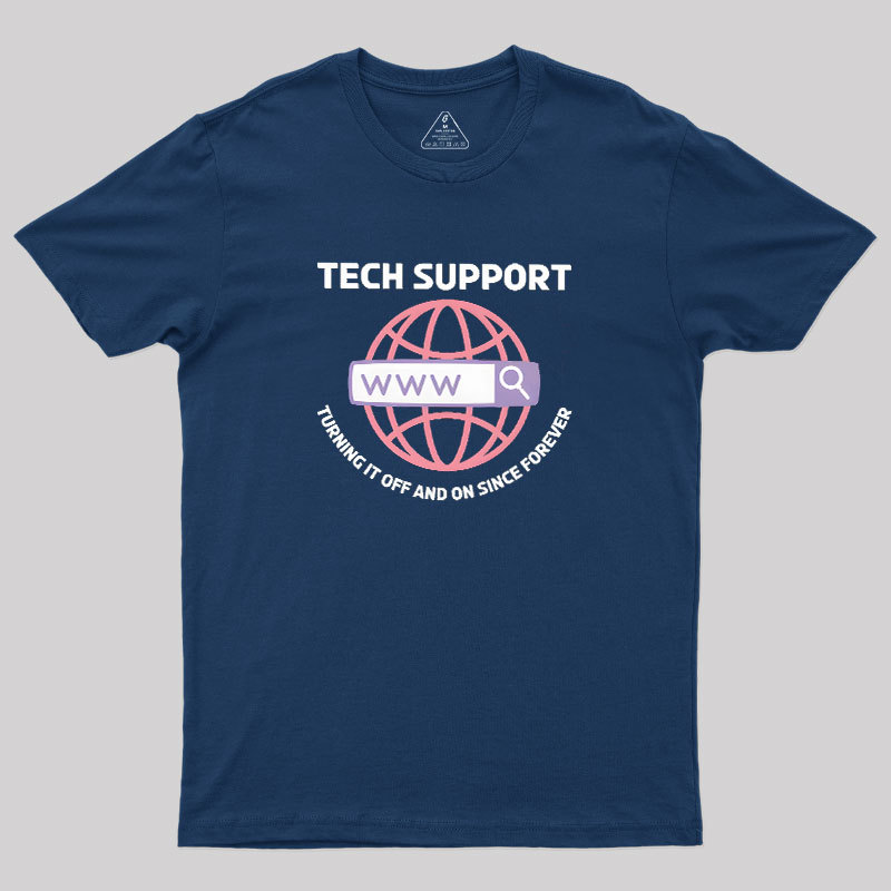 TECH SUPPORT: TURNING IT OFF AND ON SINCE forever Geek T-Shirt
