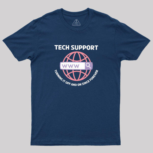 TECH SUPPORT: TURNING IT OFF AND ON SINCE forever Geek T-Shirt