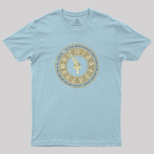 You Have Thirteen Hours Geek T-Shirt