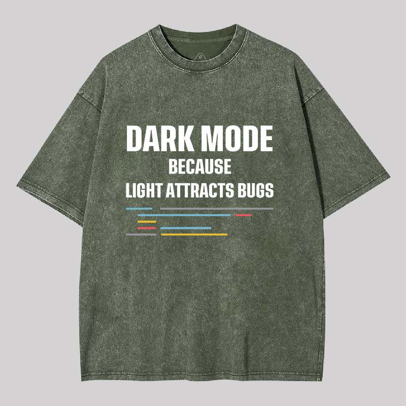Dark Mode Because Light Attracts Bugs Geek Washed T-shirt