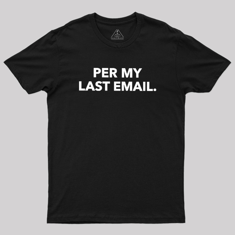 Per My Last Email Geek T-Shirt