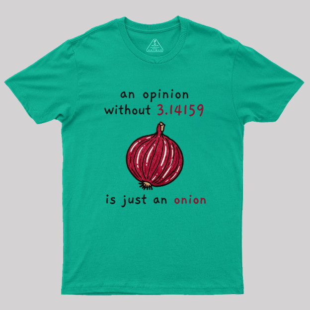 An Opinion Without 3.14159 Is Just An Onion Geek T-Shirt