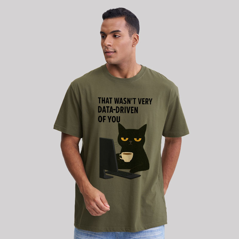That Wasn't Very Data Driven Of You Geek T-Shirt
