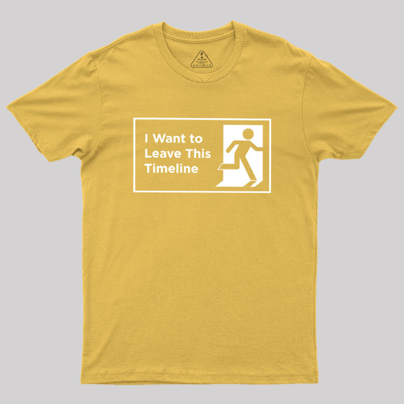I Want to Leave This Timeline Geek T-Shirt