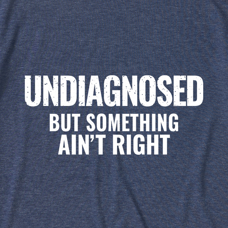 Undiagnosed But Something Aint Right Ultra Soft Heather Tee