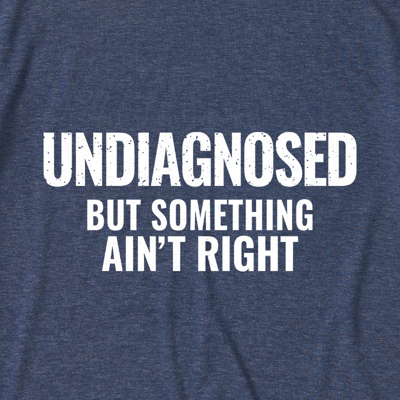 Undiagnosed But Something Aint Right Ultra Soft Heather Tee