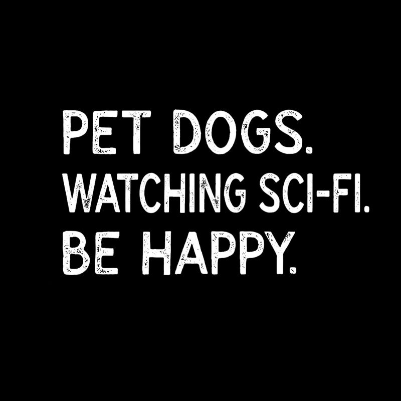 Pet Dogs Watching Scifi Be Happy Geek T-Shirt