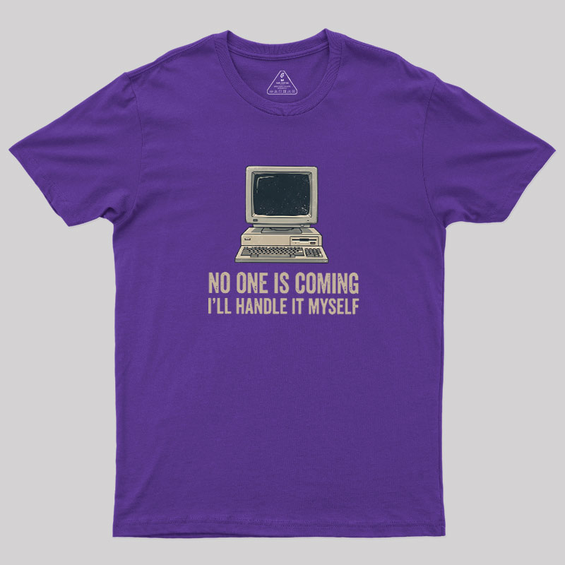No One Is Coming Geek T-Shirt
