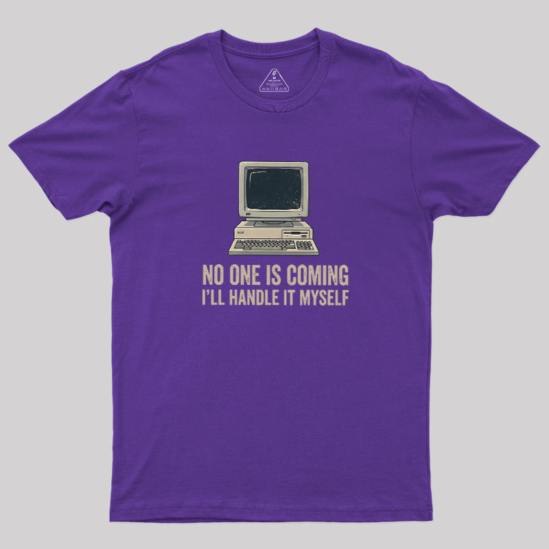 No One Is Coming Geek T-Shirt