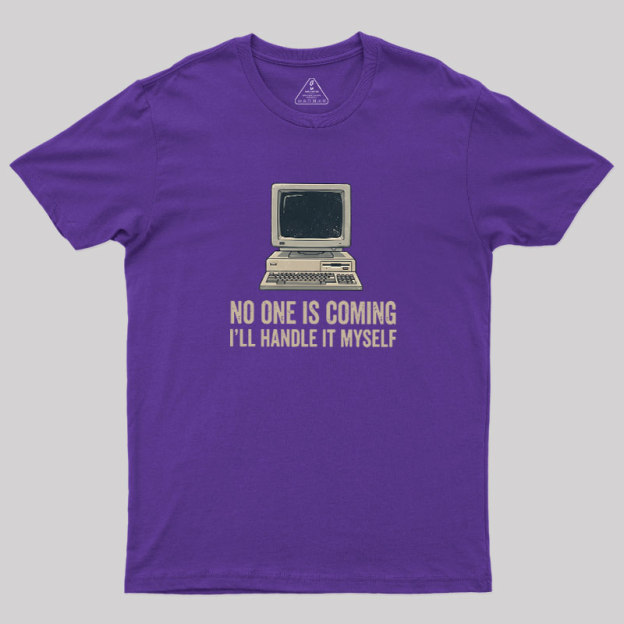 No One Is Coming Geek T-Shirt