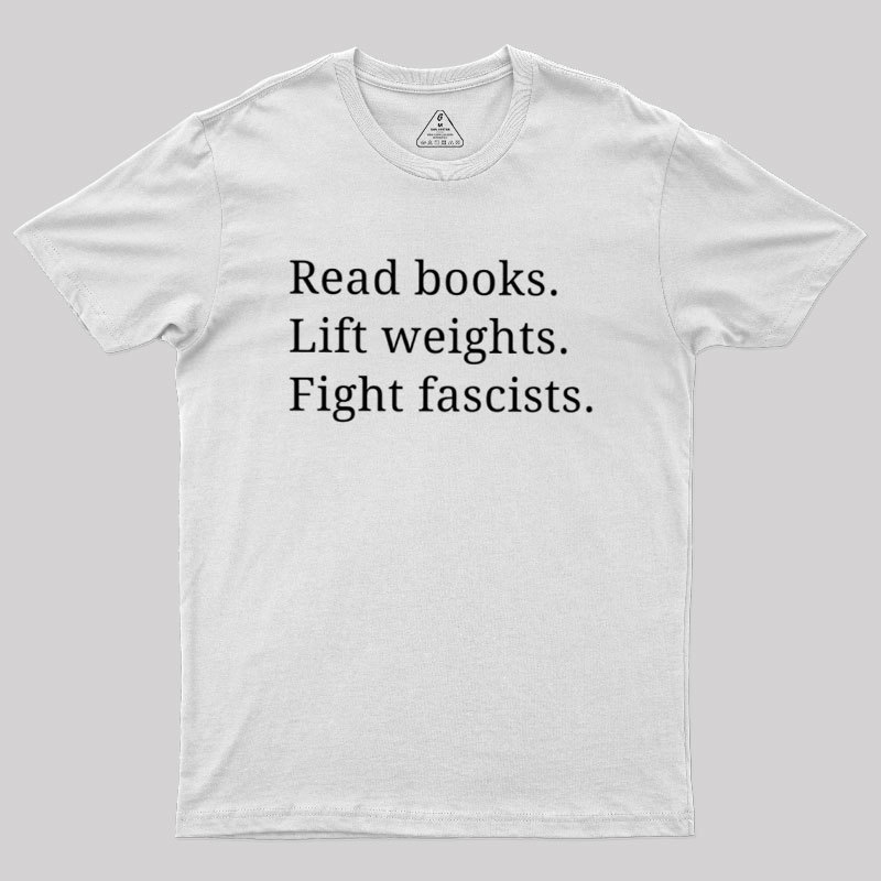 Read Books Lift Weights Fight Fascists Geek T-Shirt