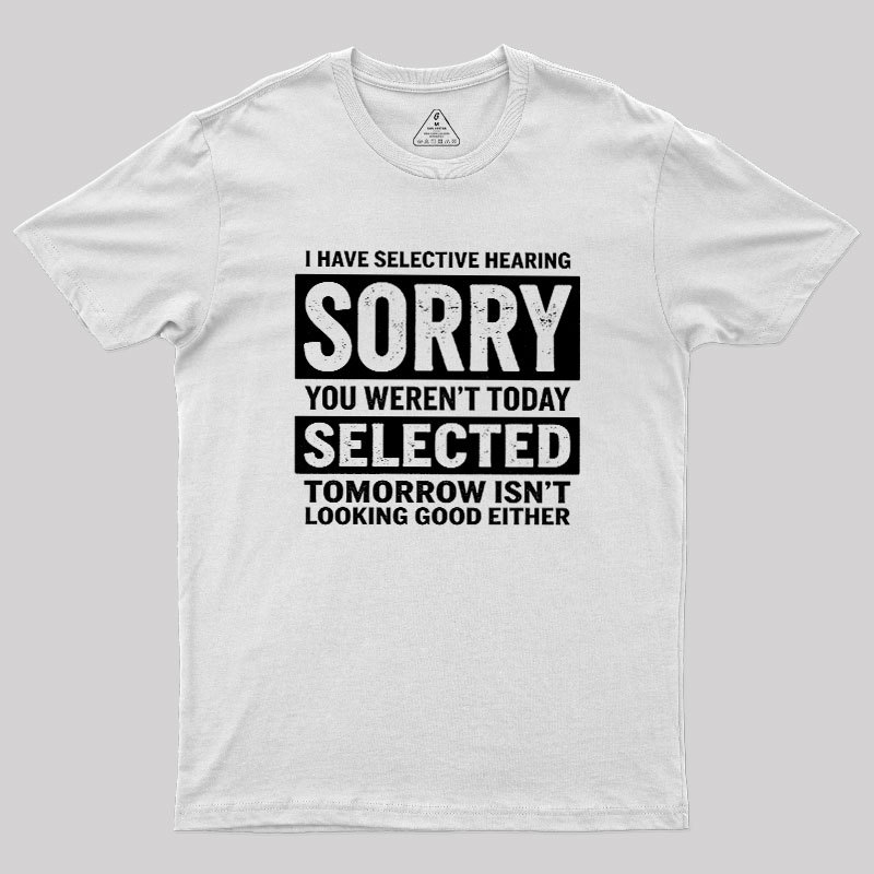 I Have Selective Hearing Geek T-Shirt