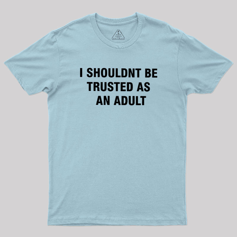 Trusted As an Adult Geek T-Shirt