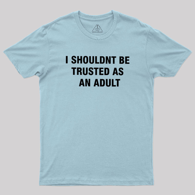 Trusted As an Adult Geek T-Shirt