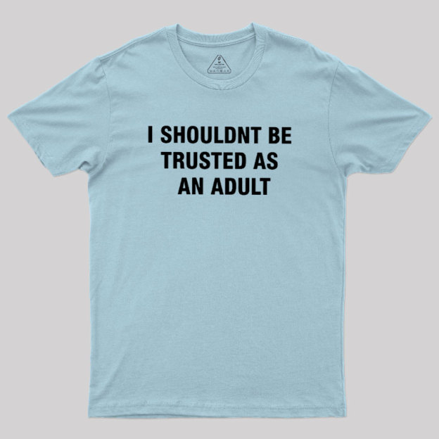 Trusted As an Adult Geek T-Shirt