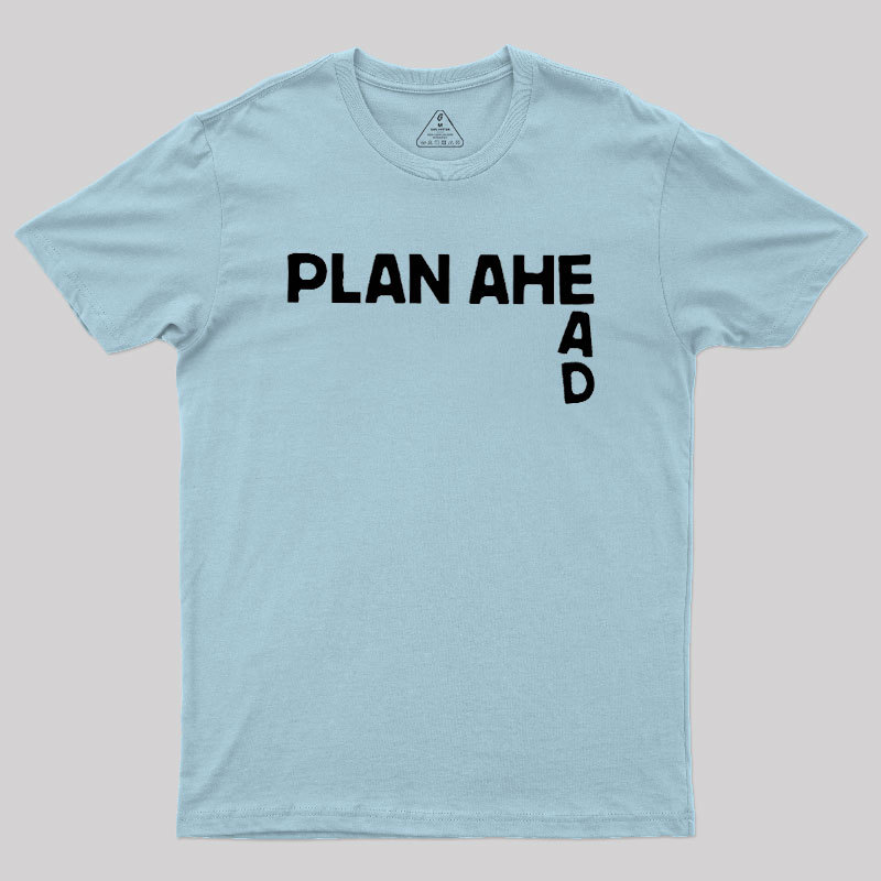 Plan Ahead Geek T-Shirt