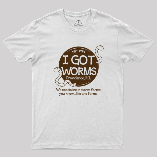 I Got Worms Geek T-Shirt
