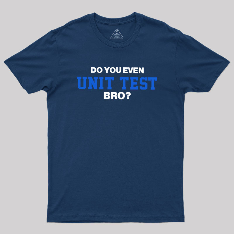 DO YOU EVEN UNIT TEST BRO Geek T-Shirt