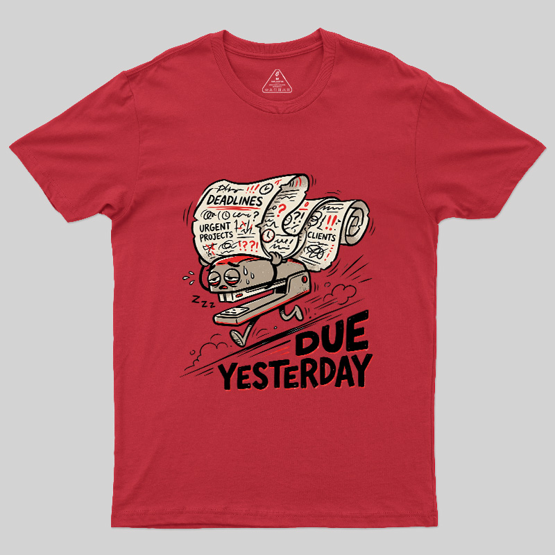 Due Yesterday Geek T-Shirt