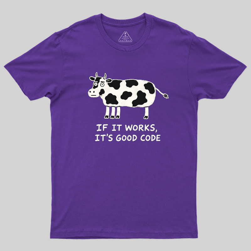 If It Works It's Good Code Geek T-Shirt
