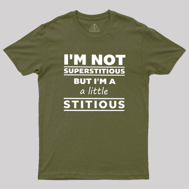I'm a Little Stitious Geek T-Shirt