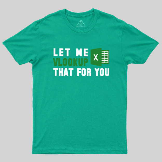 Let me VLOOKUP that for you Geek T-Shirt
