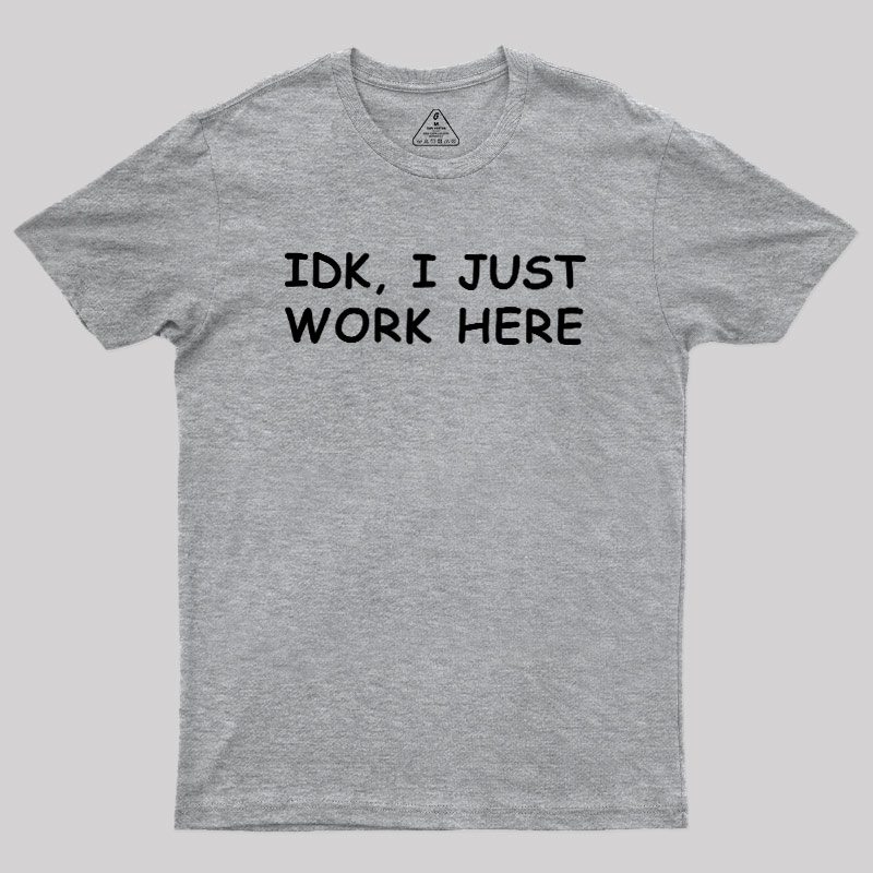 IDK I just Geek T-Shirt