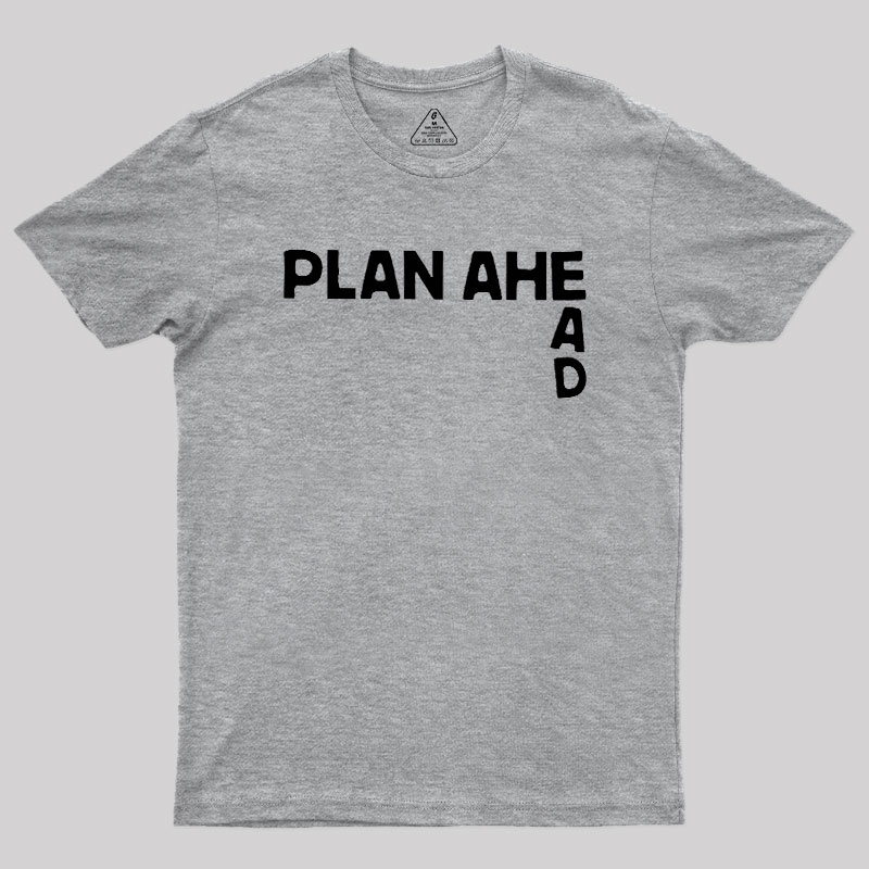 Plan Ahead Geek T-Shirt