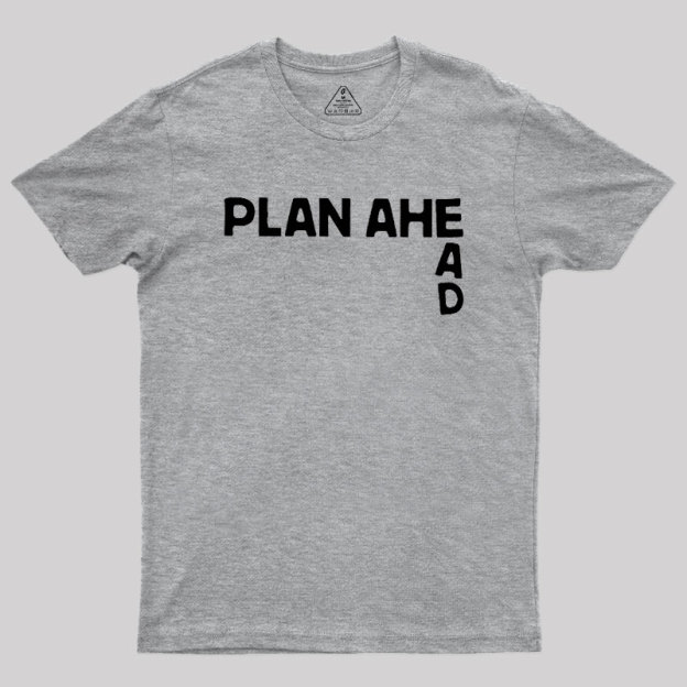 Plan Ahead Geek T-Shirt