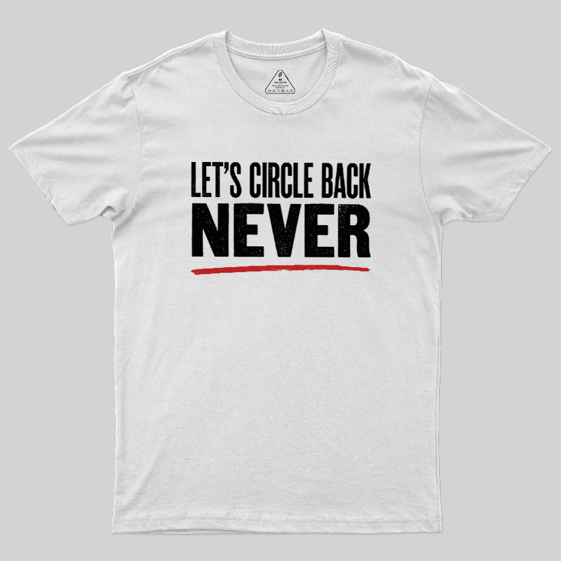 Let's Circle Back Never Geek T-Shirt