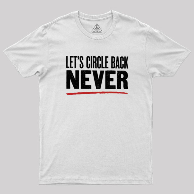 Let's Circle Back Never Geek T-Shirt