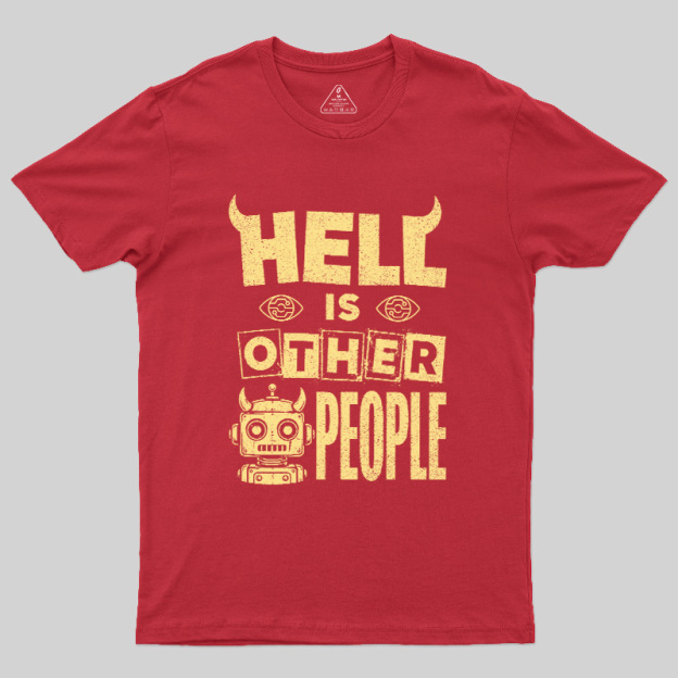 Hell Is Other People Geek T-Shirt
