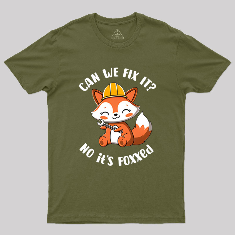 Can We Fix It No Its Foxxed Geek T-Shirt