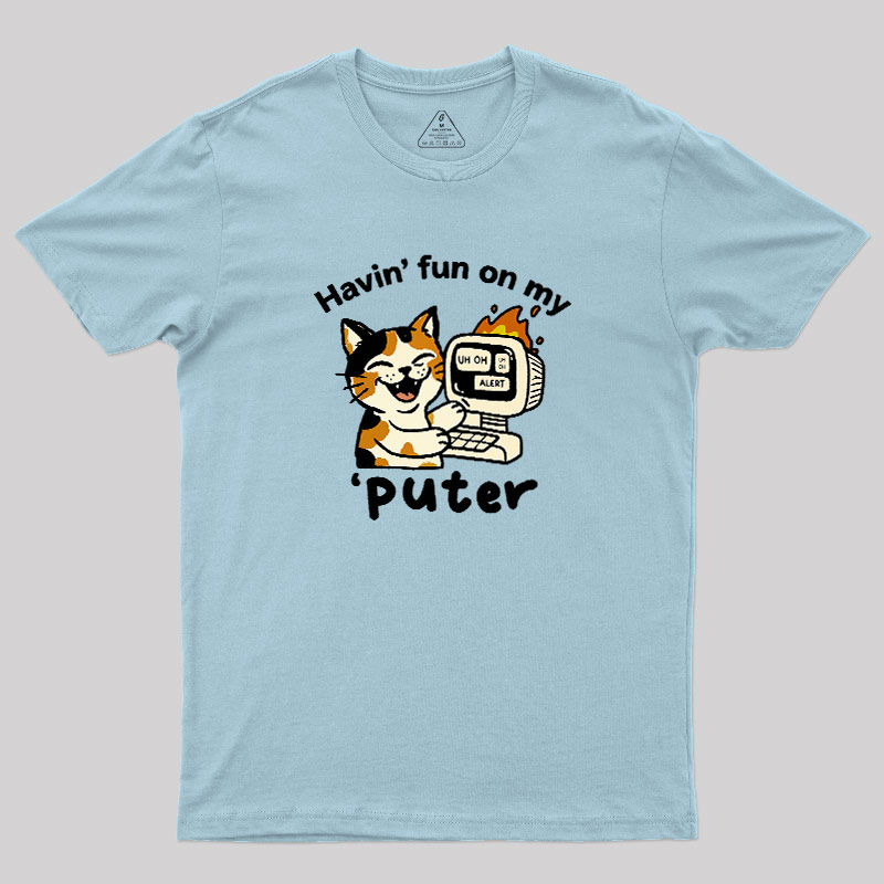 Havin Fun On My Puter Geek T-Shirt