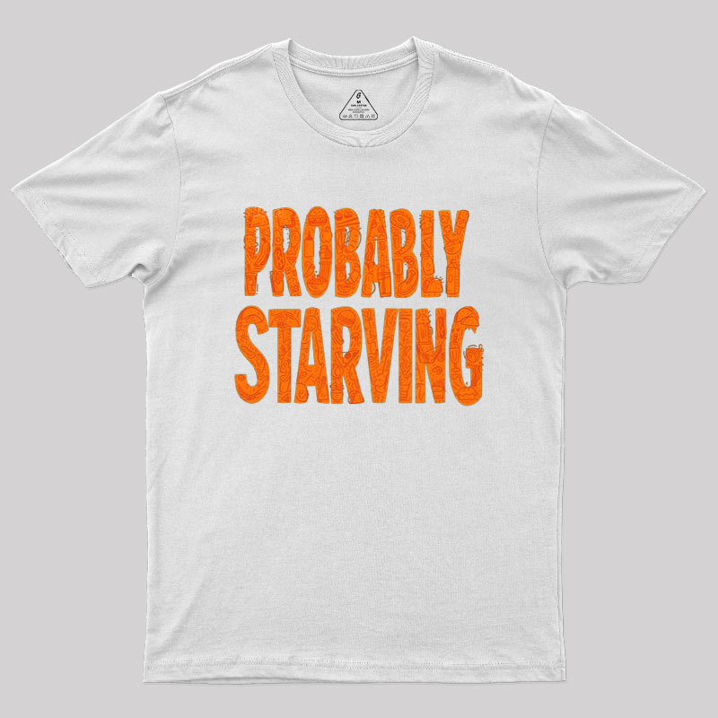 Probably Starving Geek T-Shirt