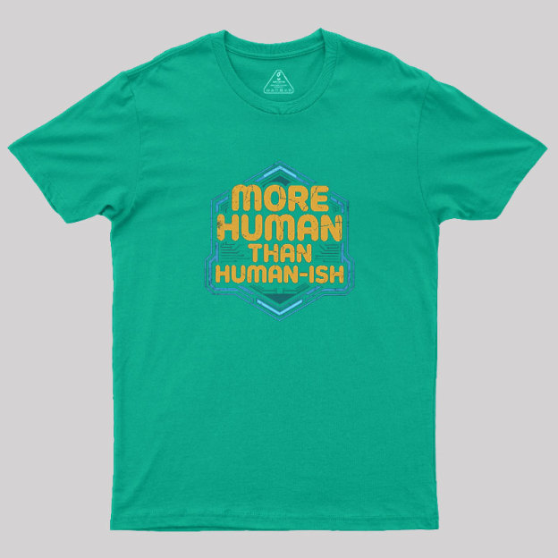 More Human Than Humor-ish Geek T-Shirt