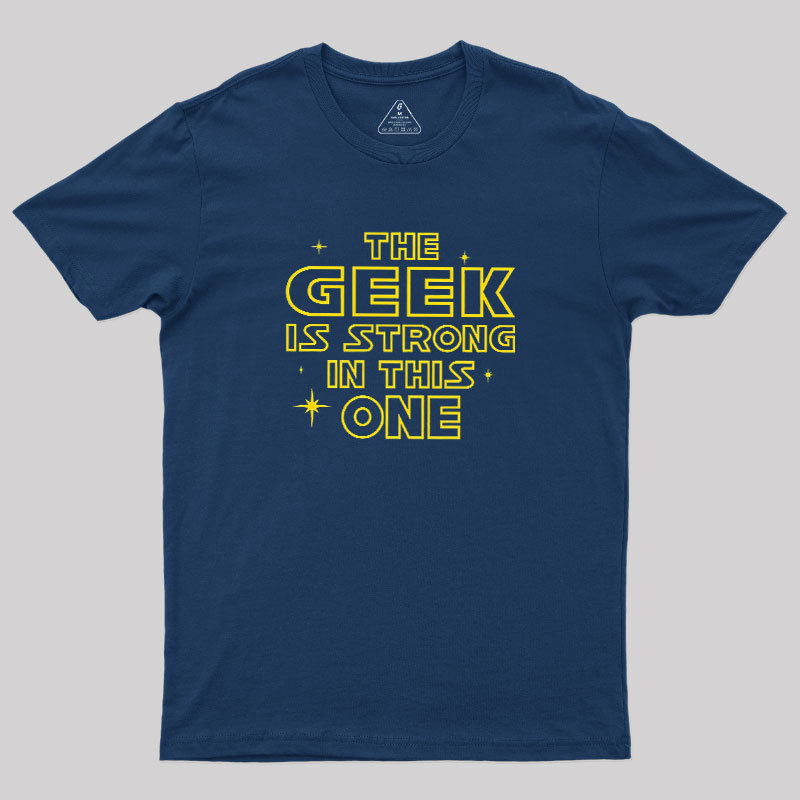The Geek Is Strong Geek T-Shirt