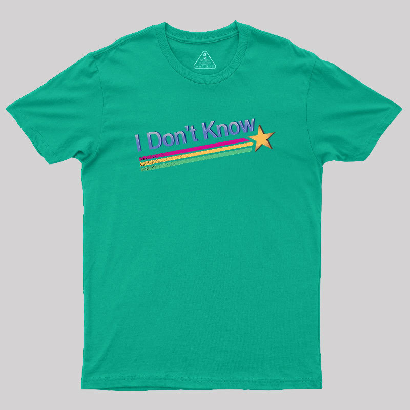 I Don't Know Geek T-Shirt